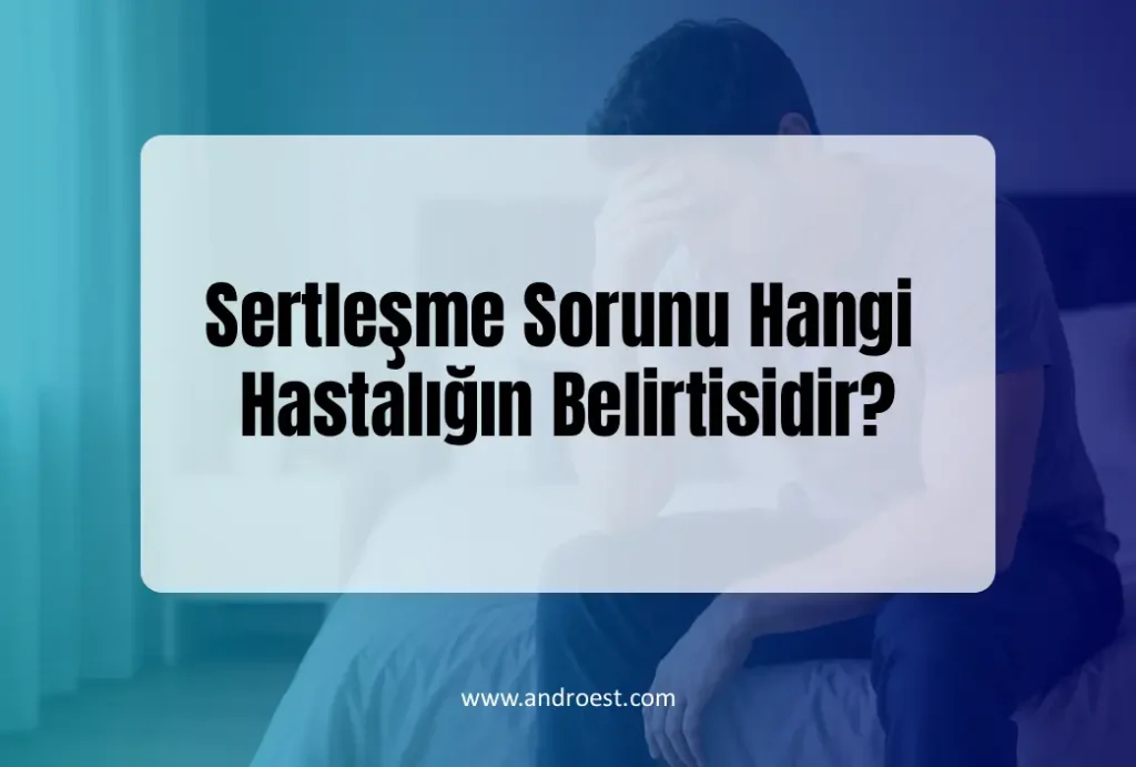 Sertleşme Sorunu Hangi Hastalığın Belirtisi