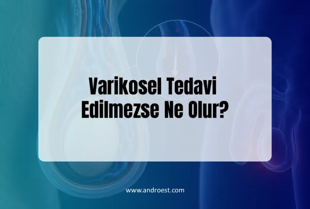 Varikosel Tedavi Edilmezse Ne Olur?