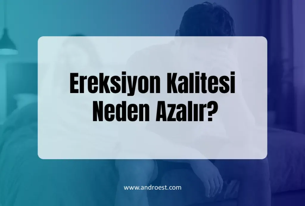 Ereksiyon Kalitesi Neden Azalır?