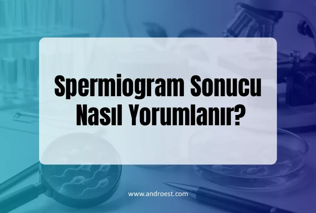 Spermiogram Sonucu Nasıl Yorumlanır?