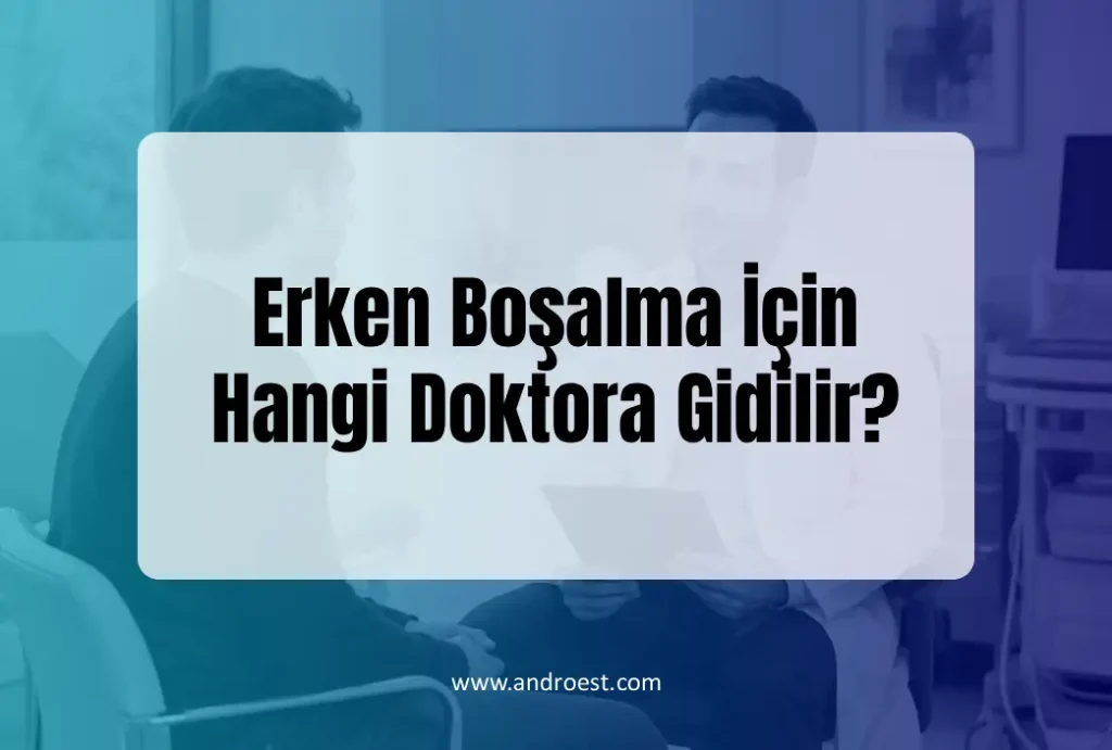 Erken Boşalma İçin Hangi Doktora Gidilir