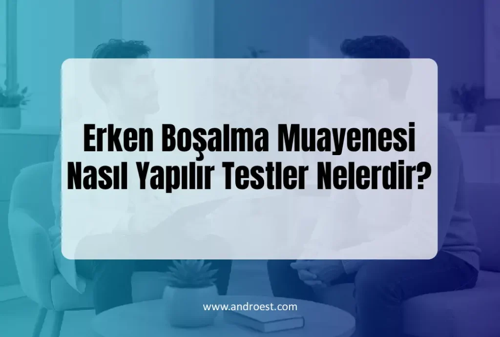 Erken Boşalma Muayenesi Nasıl Yapılır