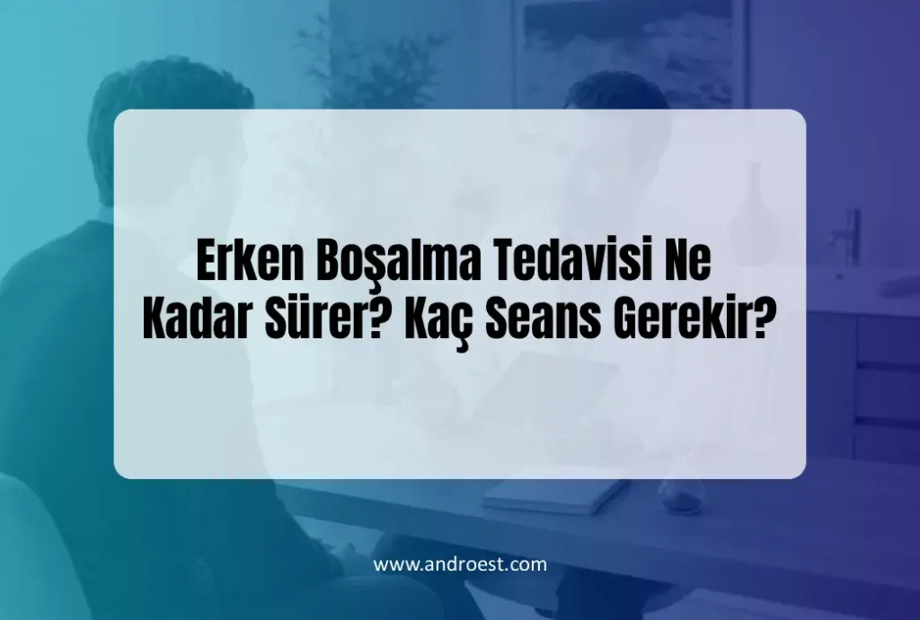 Erken Boşalma Tedavisi Ne Kadar Sürer