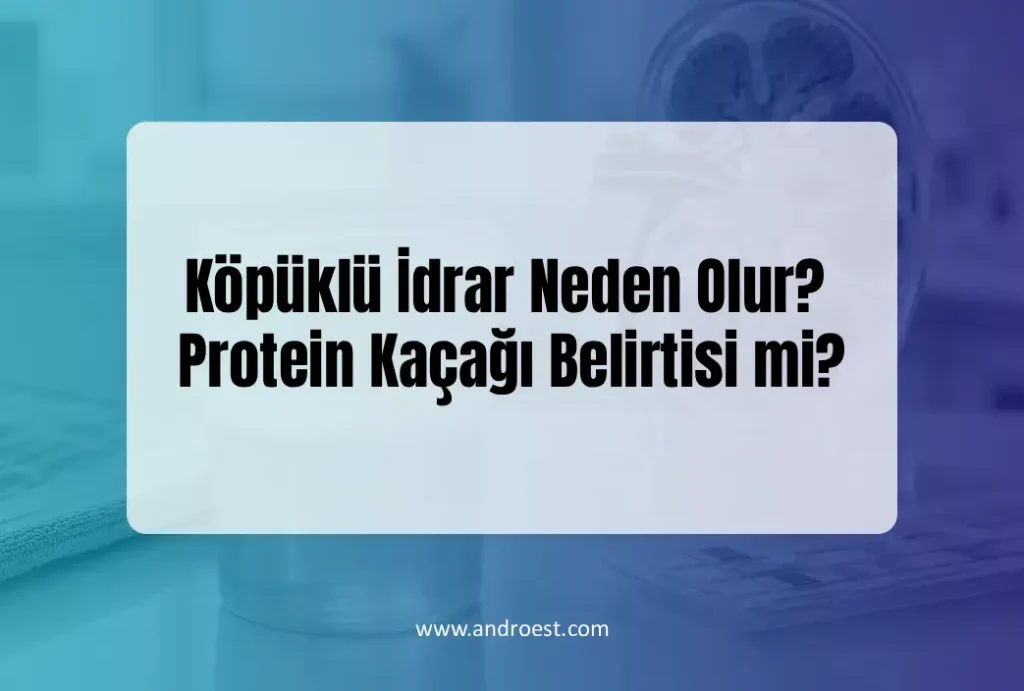 Köpüklü İdrar Neden Olur?