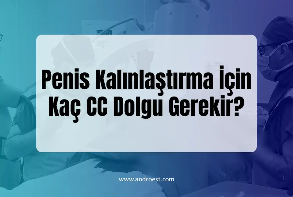 Penis Kalınlaştırma İçin Kaç CC Dolgu Gerekir?