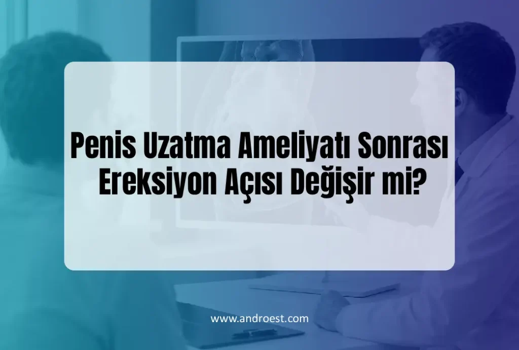 Penis Uzatma Ameliyatı Sonrası Ereksiyon Açısı