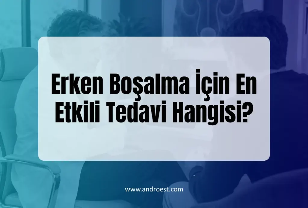 Erken Boşalma İçin En Etkili Tedavi